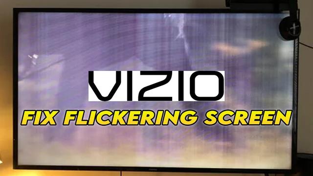 How To Fix Vizio TV Screen Is Flickering Troubleshooting Guide