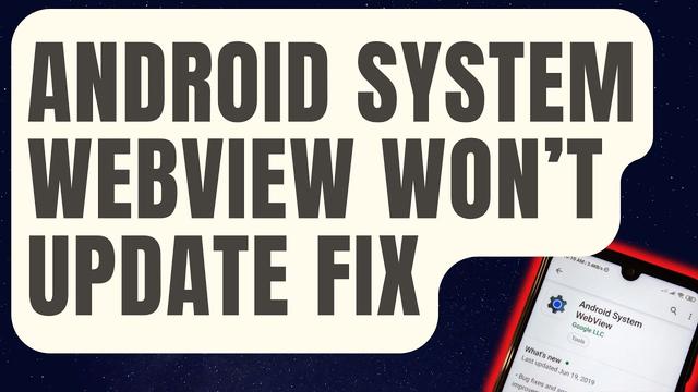 How To Fix Android System WebView Won’t Update (Updated Solutions)