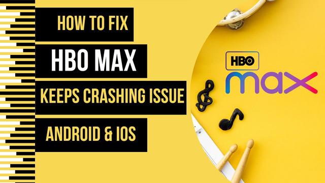 How To Fix HBO Max Keeps Crashing Issue - 6 Effective Solutions