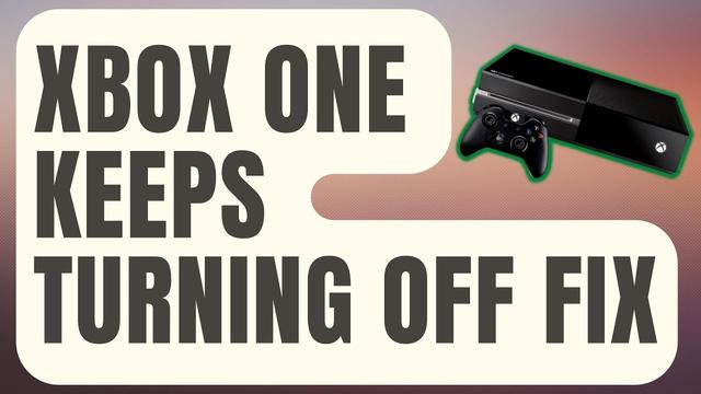 Updated 2023: How To Fix Xbox One Keeps Turning Off - Ultimate Guide